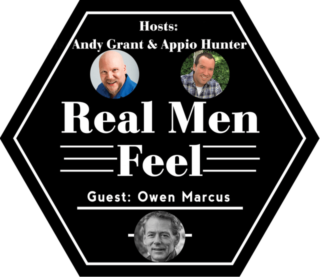 Real Men Feel: Ep. 88, Masculine Emotional Intelligence is Not an Oxymoron with Owen Marcus